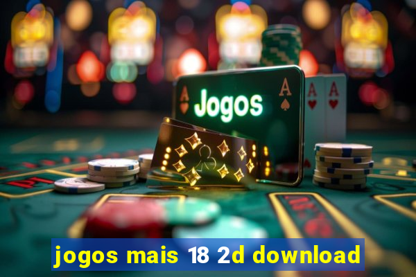 jogos mais 18 2d download